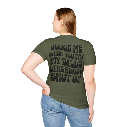 Funny Judge Me When You Pay My Bills T-Shirt