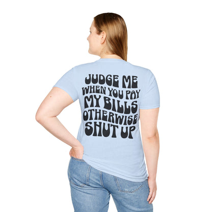 Funny Judge Me When You Pay My Bills T-Shirt